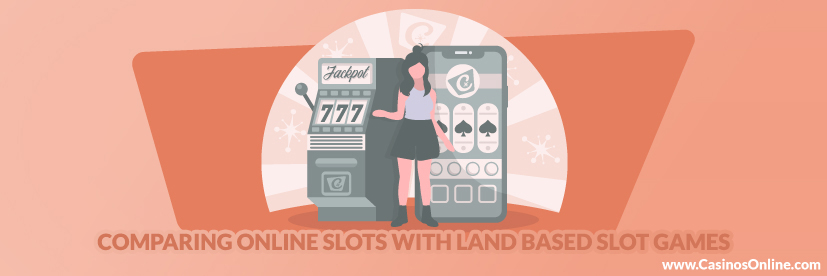 Comparing Online Slots with Land Based Slot Games