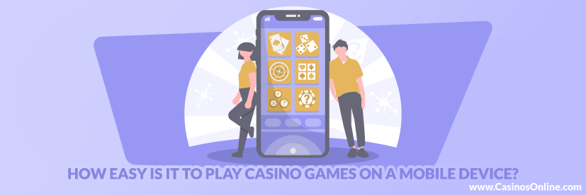 How easy is it to Play Casino Games on a Mobile Device?
