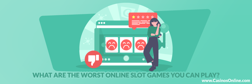 What are the Worst Online Slot Games you can Play?