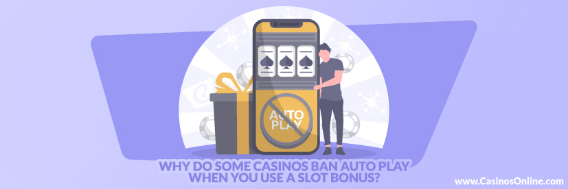 Why Do Some Casinos Ban Auto Play When You Use a Slot Bonus?