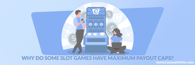 Why Do Some Slot Games Have Maximum Payout Caps?
