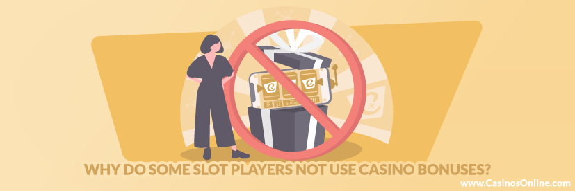 Why do some slot players not use casino bonuses?