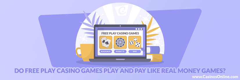 Do Free Play Casino Games Play and Pay Like Real Money Games?