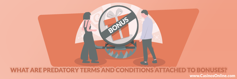 What are Predatory Terms and Conditions attached to bonuses?