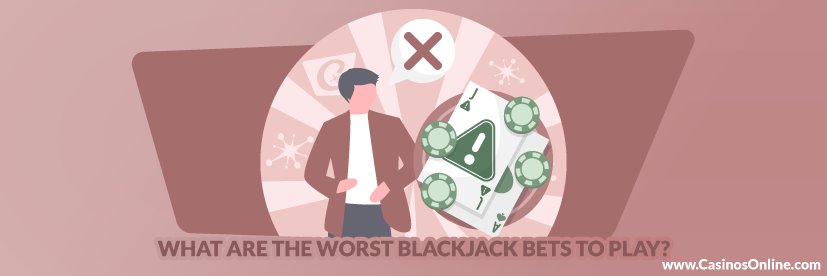 What are the worst Blackjack bets to play?