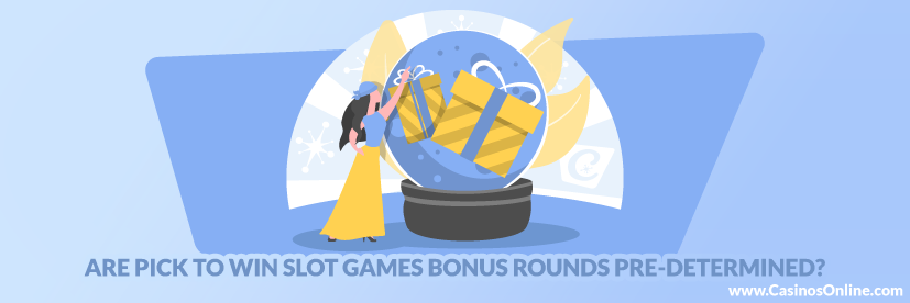 Are Pick to Win Slot Games Bonus Rounds Pre-Determined?