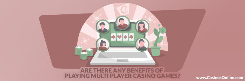 Are there any Benefits of Playing Multi Player Casino Games?