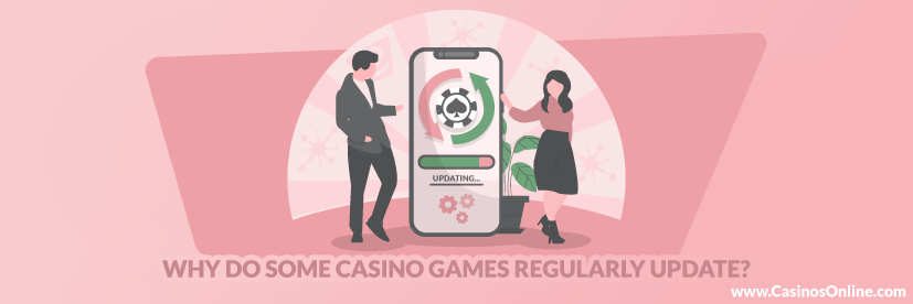 Why do Some Casino Games Regularly Update?