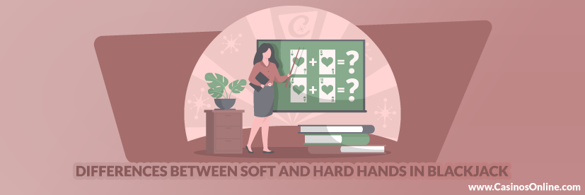 Differences between Soft and Hard Hands in Blackjack