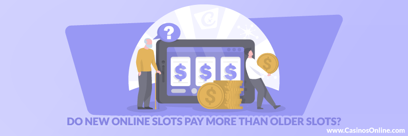 Do New Online Slots Pay More Than Older Slots