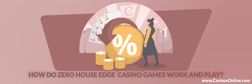 How Do Zero House Edge Casino Games Work and Play 