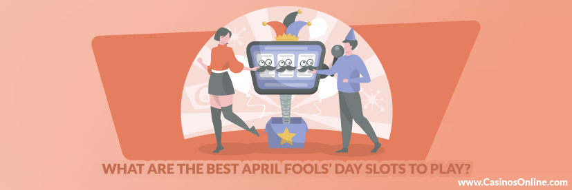 What are the Best April Fools’ Day Slots to Play