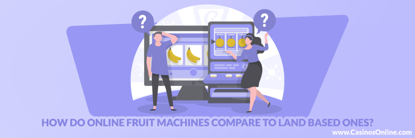 How Do Online Fruit Machines Compare to Land Based Ones
