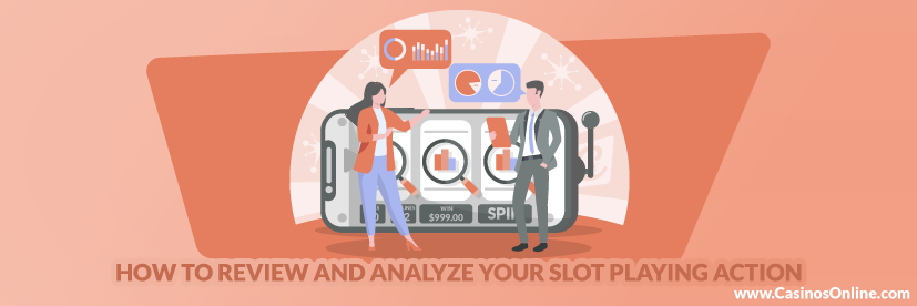 How to Review and Analyze Your Slot Playing Action