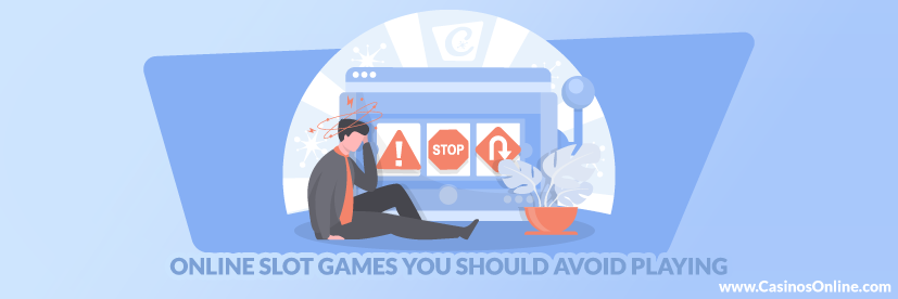 Online Slot Games You Should Avoid Playing