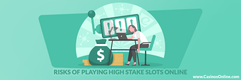 Risks of Playing High Stake Slots Online