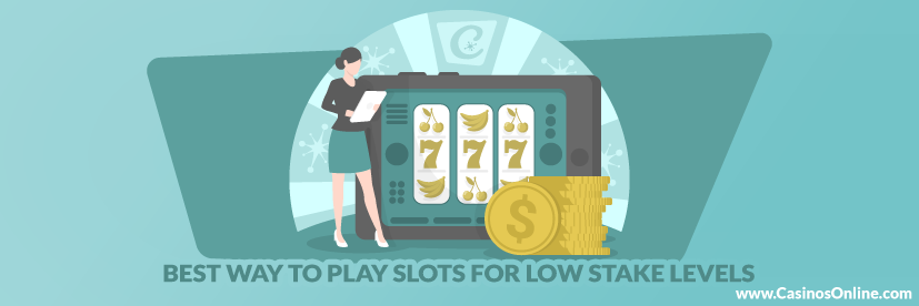 Best Way to Play Slots for Low Stake Levels
