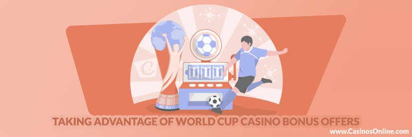 Taking Advantage of World Cup Casino Bonus Offers