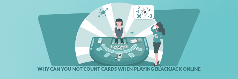 Why Can You Not Count Cards when Playing Blackjack Online?