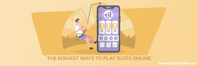 Riskiest Ways to Play Slots Online