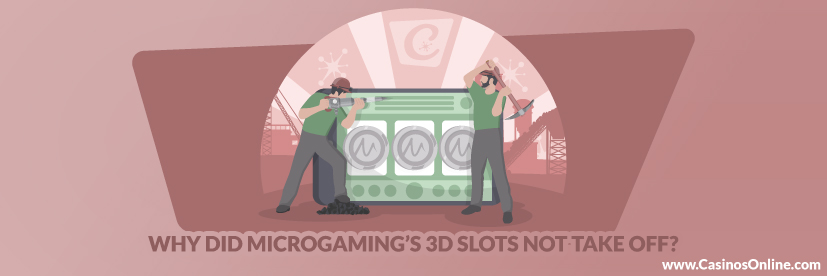 Why Did Not MIcrogaming 3D Slots Succeed