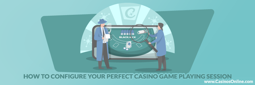 How to Configure Your Perfect Casino Game Playing Session