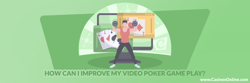 How Can I Improve My Video Poker Game Play?