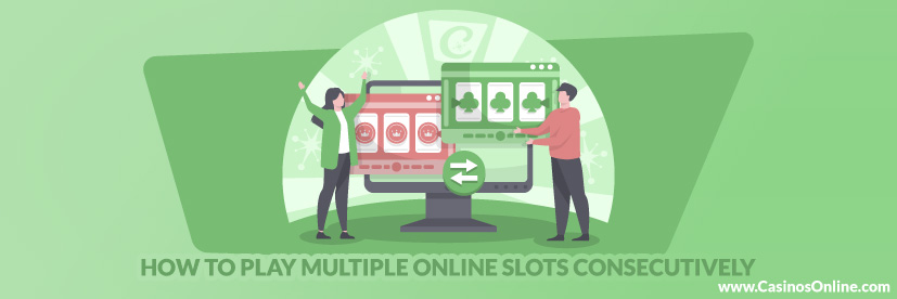 How to Play Multiple Online Slots Consecutively
