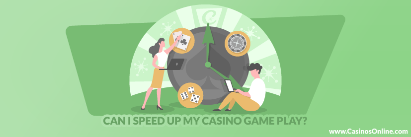Can I Speed up my Casino Game Play?