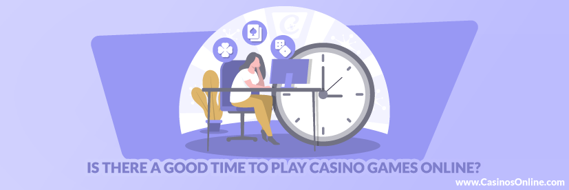 Is There a Good Time to Play Casino Games Online?