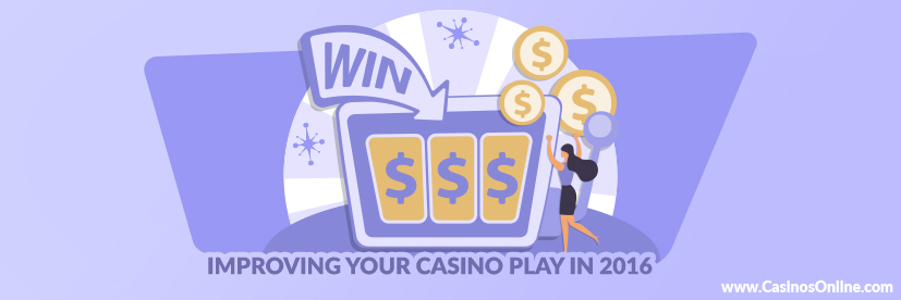 Improving Your Casino Play in 2016