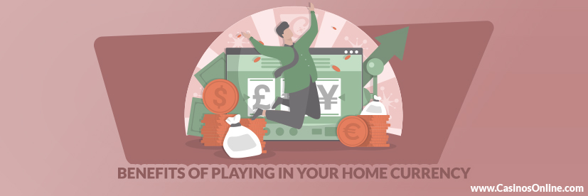 Benefits of Playing in Your Home Currency