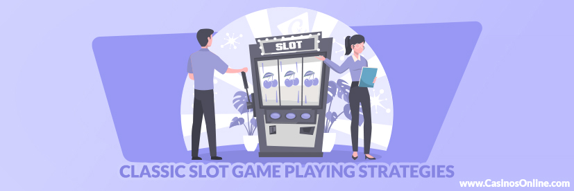 Classic Slot Game Playing Strategies