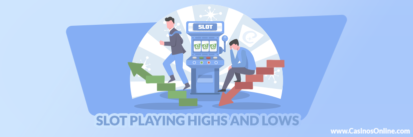 Slot Playing Highs and Lows