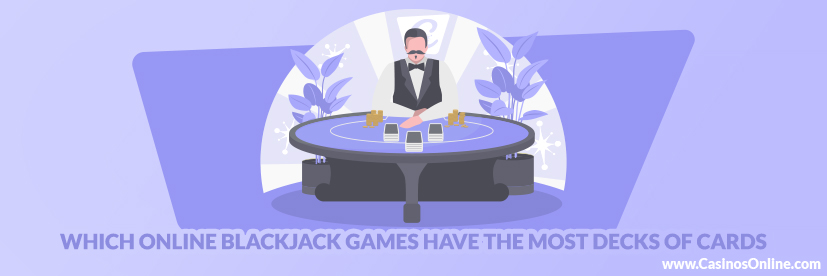 Which Online Blackjack Games have the Most Decks of Cards?