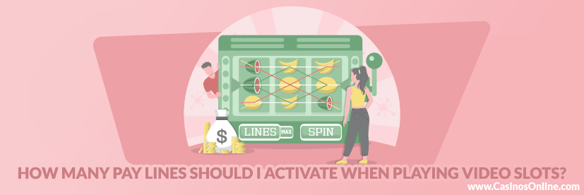 How Many Pay Lines Should I Activate when Playing Video Slots?