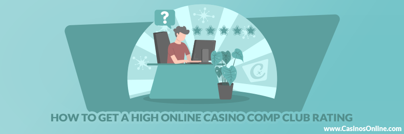 How to Get a High Online Casino Comp Club Rating