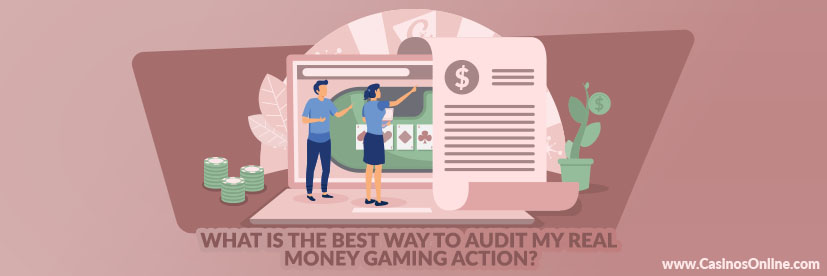What is the Best Way to Audit my Real Money Gaming Action?